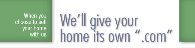 When you choose to sell your home with us, we'll give your home its own '.com'